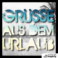 Grüsse aus dem Urlaub