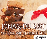 Du bist so süss wie Schokolade